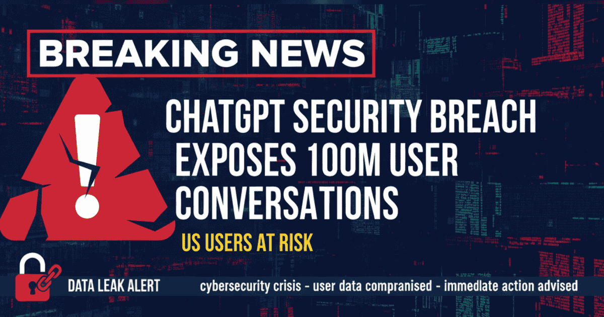 BREAKING: ChatGPT Security Breach Exposes 100M User Conversations – US Users at Risk
