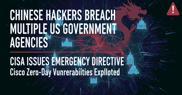 Chinese Hackers Breach Multiple US Government Agencies: CISA Issues Emergency Directive for Cisco Zero-Day Vulnerabilities