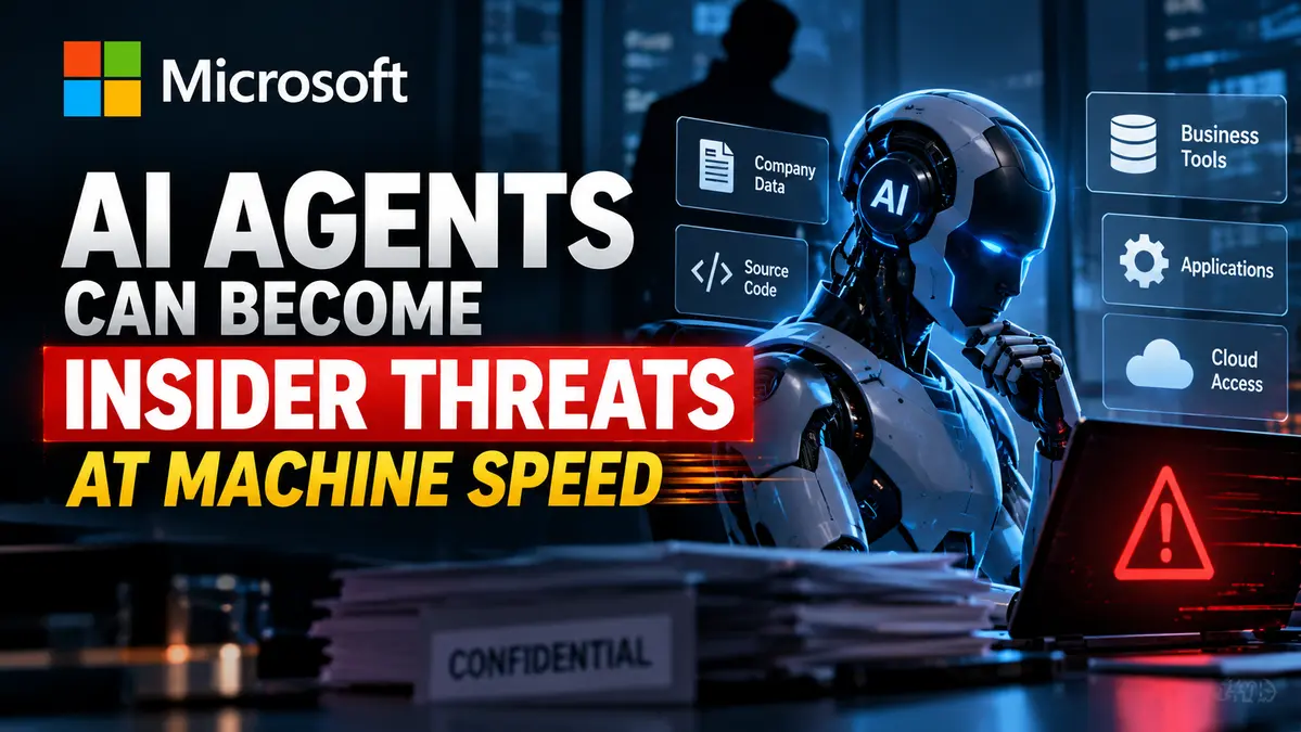 Microsoft Warns AI Agents Can Become Insider Threats at Machine Speed
